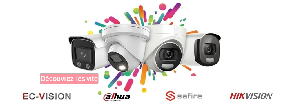 Caméras Hikvision, Dahua, Safire & EC-Vision